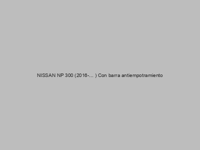 Kits electricos económicos para NISSAN NP 300 (2016-... ) Con barra antiempotramiento